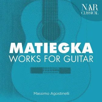 Wenzeslaus Thomas Matiegka: Works for Guitar by Massimo Agostinelli