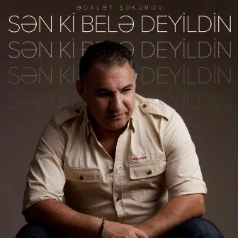 Sən Ki Belə Deyildin by Ədalət Şükürov