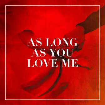 As Long as You Love Me by Chansons d'amour