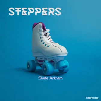 Steppers (Skate Anthem) by Talkofchicago