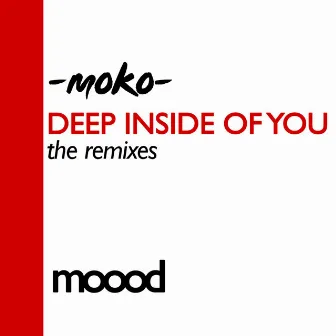 Deep Inside Of You - the remixes by Moko