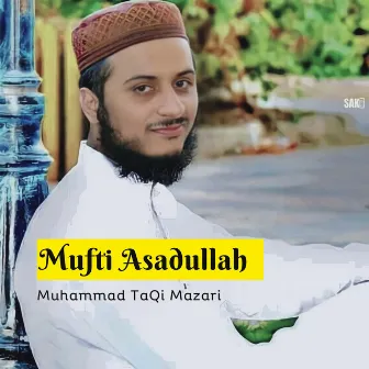 Mufti Asadullah by Muhammad TaQi Mazari