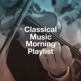 Classical Music Morning Playlist by Unknown Artist