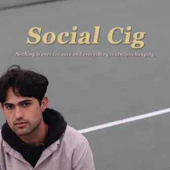 Nothing Is Ever For Sure And Everything Is Always Changing by Social Cig