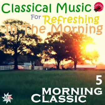 Classical Music For Refreshing In The morning 5 by Moring Classic