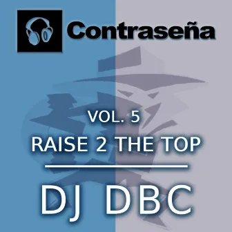 Vol. 5. Raise 2 the Top by Dj Dbc