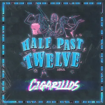 Half Past Twelve by Cigarillos