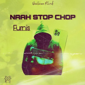 Naah Stop Chop by Furnis