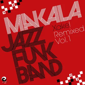 Xake! Remixed, Vol. 1 by Makala Jazz Funk Band