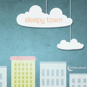 Sleepy Town by Lullaby Planet