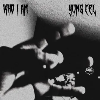 Who I Am by Yung Cel