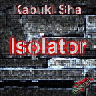 Isolator by Kabuki Sha