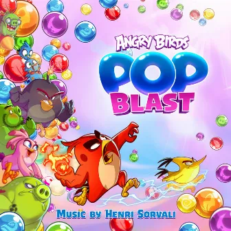 Angry Birds Pop Blast (Original Game Soundtrack) by Henri Sorvali