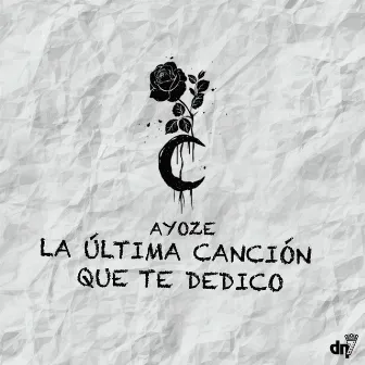 LA ÚLTIMA CANCIÓN QUE TE DEDICO by Ayoze