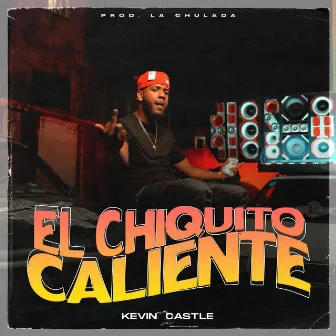 Kevin castle,El chiquito caliente by La Chulada Producer