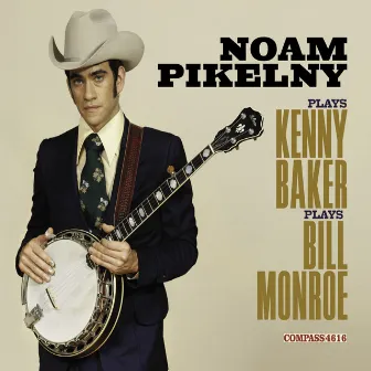 Noam Pikelny Plays Kenny Baker Plays Bill Monroe by Noam Pikelny