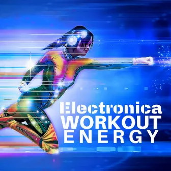 Electronica Workout Energy - Music for Jogging, Running, Weight Lifting by Running Music Trainer