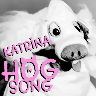 Hog Song by Katrina Leskanich