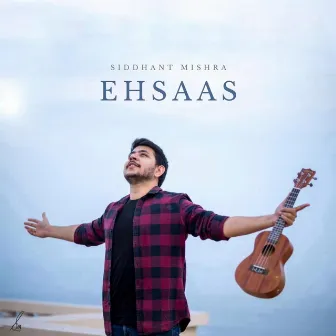 Ehsaas by Siddhant Mishra