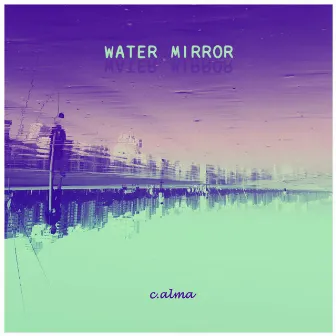 Water Mirror by c.alma