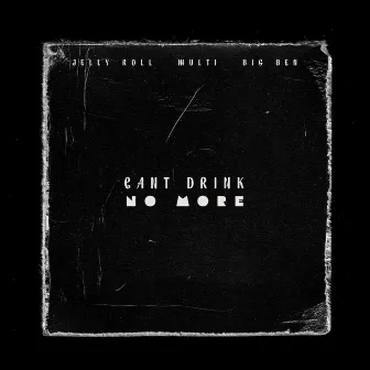 Can't Drink No More by MULTI