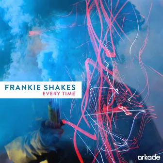 Every Time by Frankie Shakes