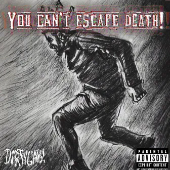 You Can't Escape Death by DiRTYGAB!