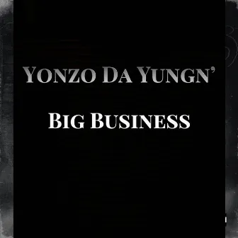 Big Business by YONZO DA YUNGN