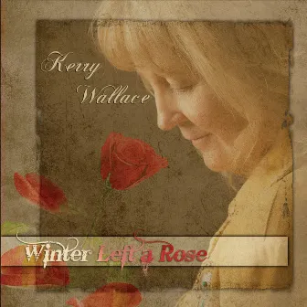 Winter Left a Rose by Kerry Wallace