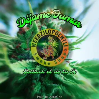 Déjame Fumar (Weedzilopochtli) by Setback El De La R