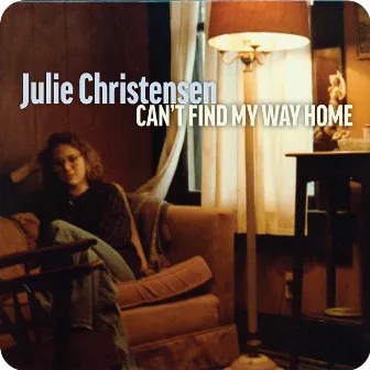 Can't Find My Way Home by Julie Christensen