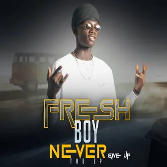 Never Give Up by Fresh Boy