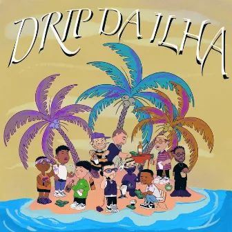 Drip da Ilha by Fatboyprod