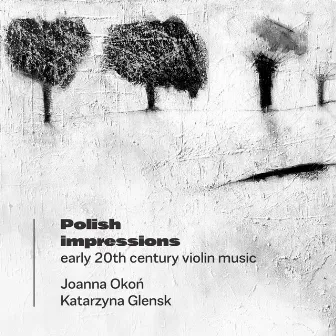 Polish Impressions: Early 20th Century Violin Music by Katarzyna Glensk