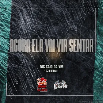 Agora Ela Vai Vir Sentar by MC CAIO DA VM