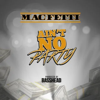 Ain't No Party by Mac Fetti