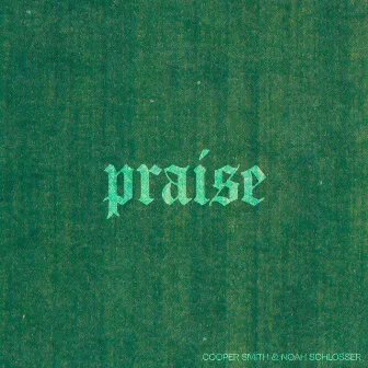 Praise by Noah Schlosser