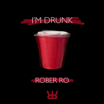 I'm Drunk by Rober Ro