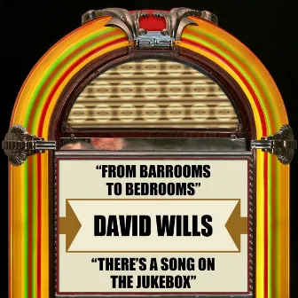 From Barrooms To Bedrooms / There's A Song On The Jukebox by David Wills