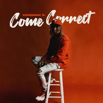 Come Correct by Kendrick P.