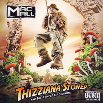 Thizziana Stoned and the Temple of Shrooms by Mac Mall