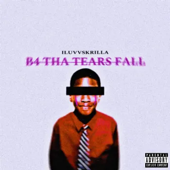 B4 THA TEARS FALL by ILUVVSKRILLA