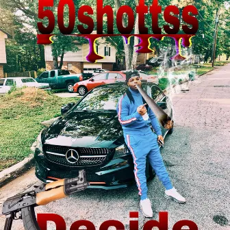 “Decide” by 50shottss