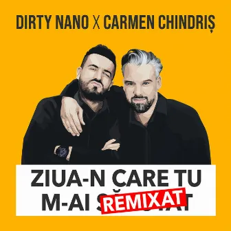 Ziua-N Care Tu M-Ai Remixat by Dirty Nano