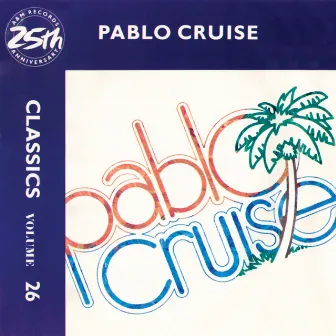 Classics - Volume 26 - A&M Records 25th Anniversary by Pablo Cruise