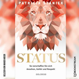 Status [So verschaffen Sie sich Ansehen, Gehör und Respekt (Ungekürzt)] by Maren Meier