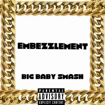 Embezzlement by Big Baby Smash