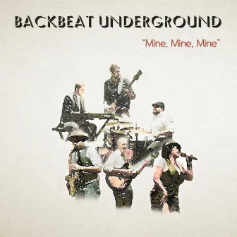 Mine, Mine, Mine by Backbeat Underground