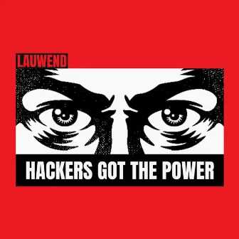 HACKERS GOT THE POWER by LAUWEND