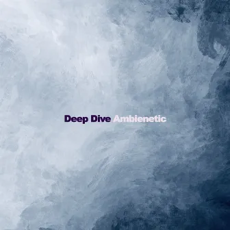 Deep Dive by Ambienetic